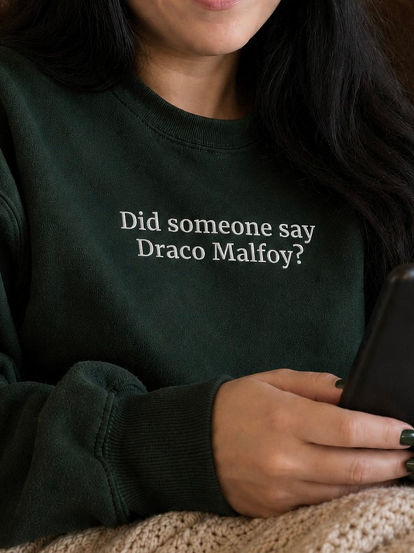 Embroidered Did Someone Say Draco Malfoy Sweatshirt