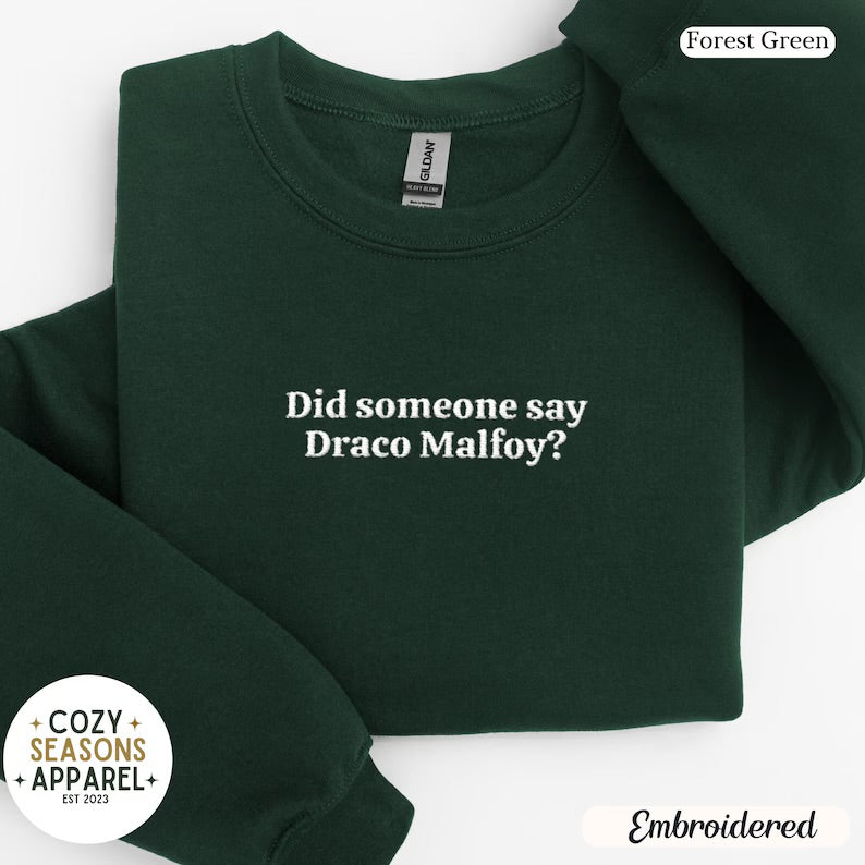 Embroidered Did Someone Say Draco Malfoy Sweatshirt