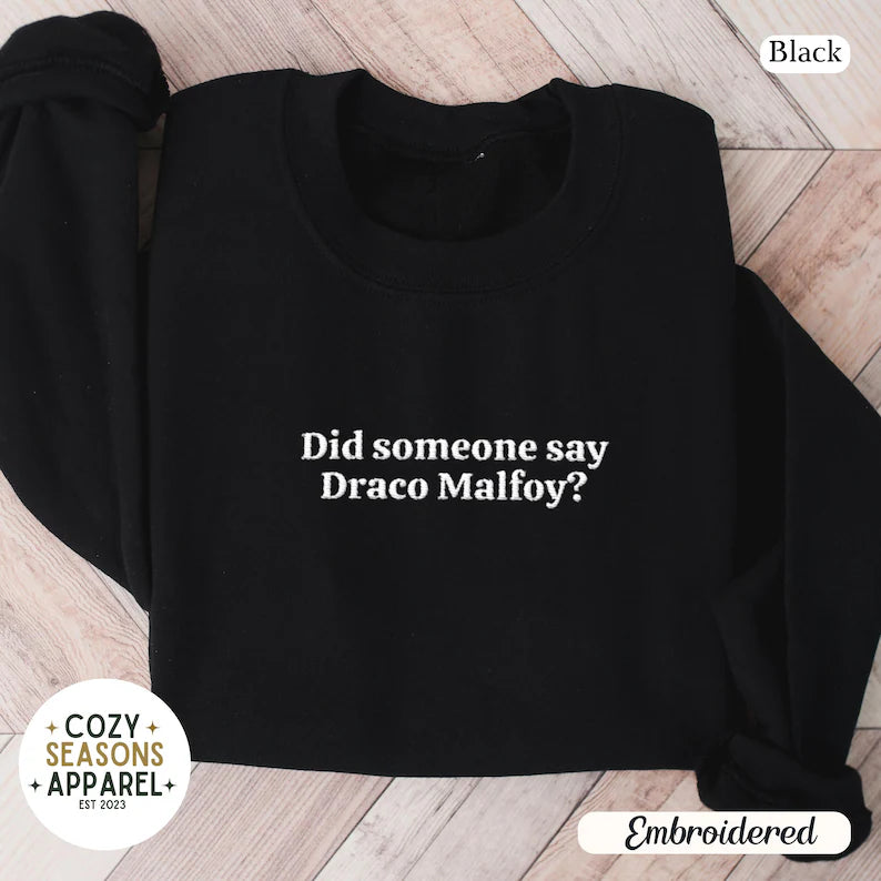 Embroidered Did Someone Say Draco Malfoy Sweatshirt