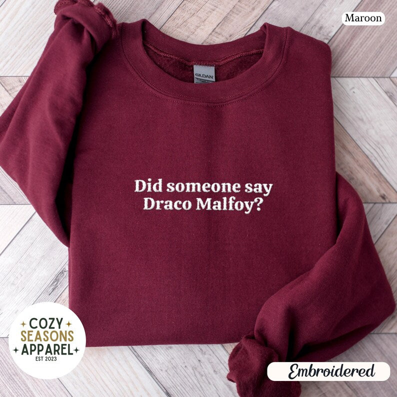 Embroidered Did Someone Say Draco Malfoy Sweatshirt
