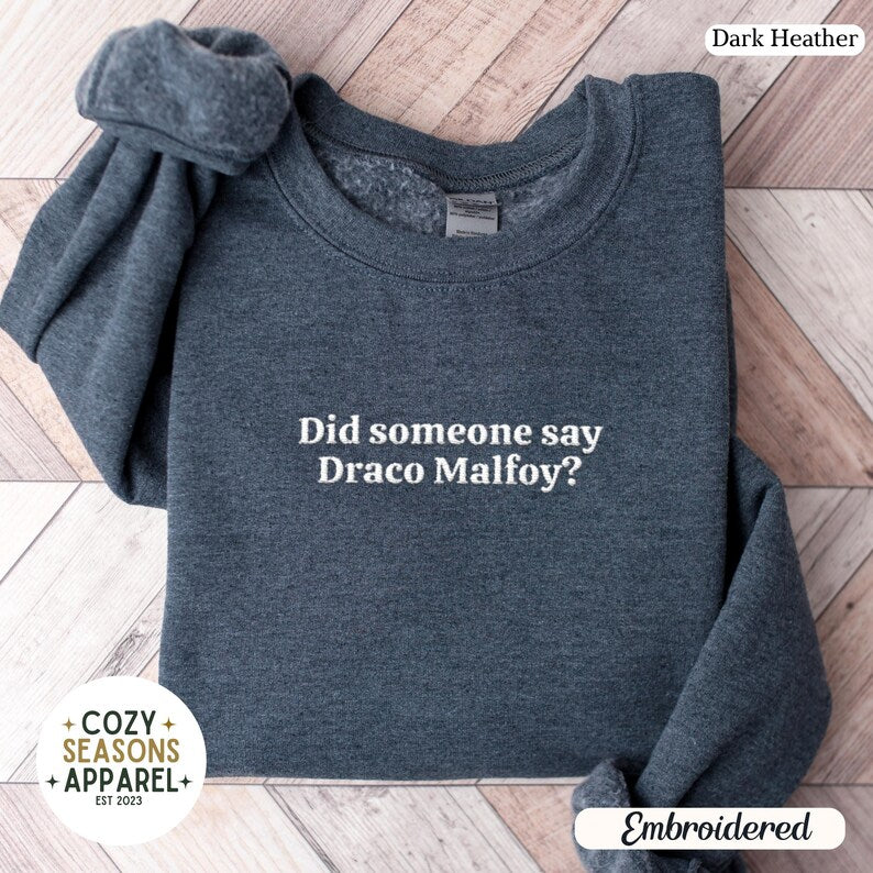 Embroidered Did Someone Say Draco Malfoy Sweatshirt