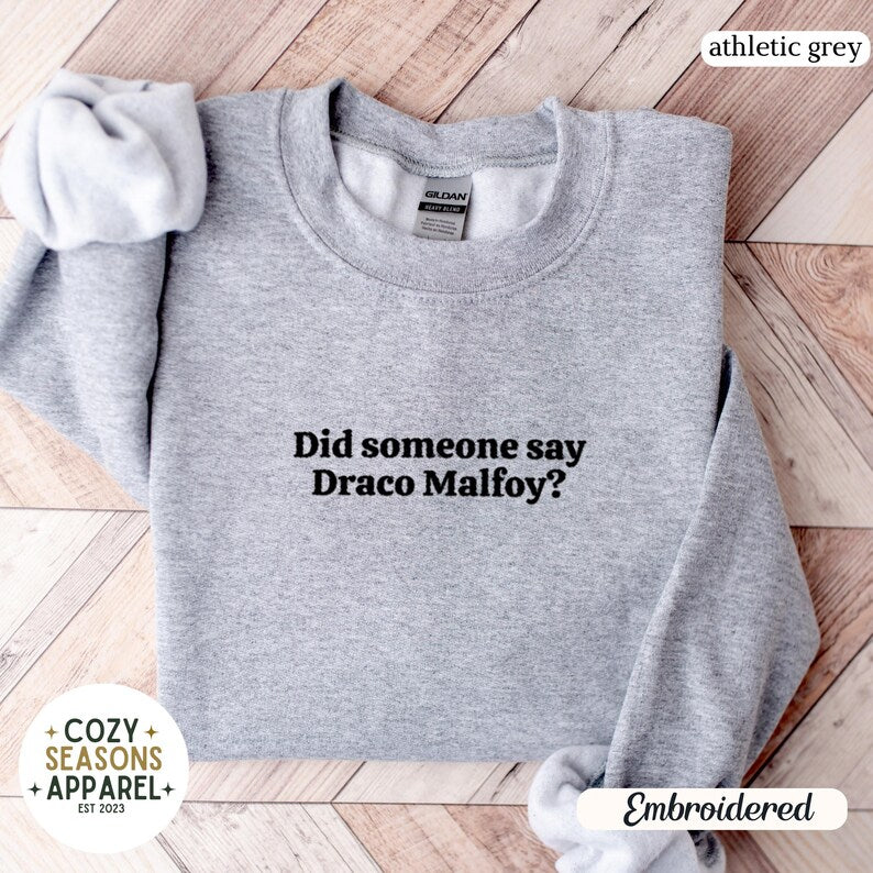 Embroidered Did Someone Say Draco Malfoy Sweatshirt