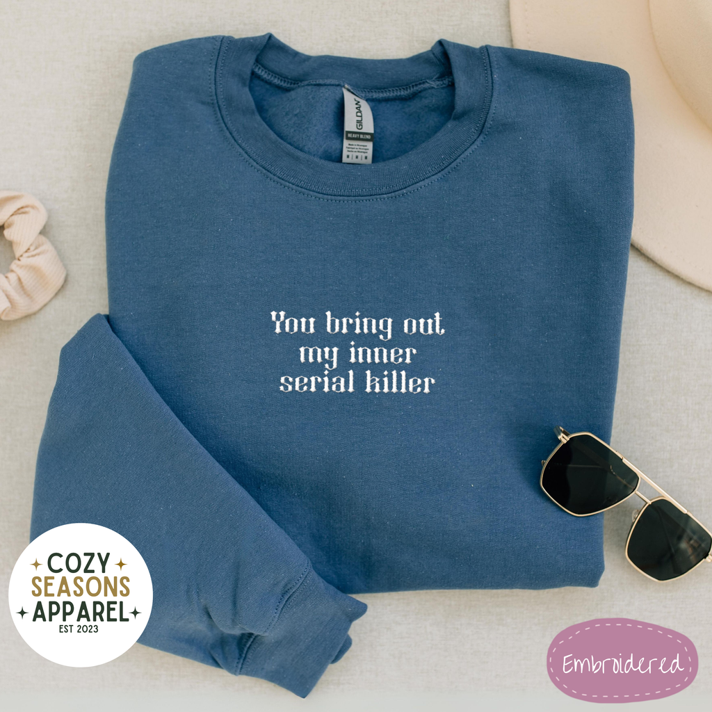 You Bring Out My Inner Serial Killer Sweatshirt