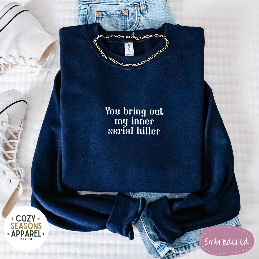 You Bring Out My Inner Serial Killer Sweatshirt