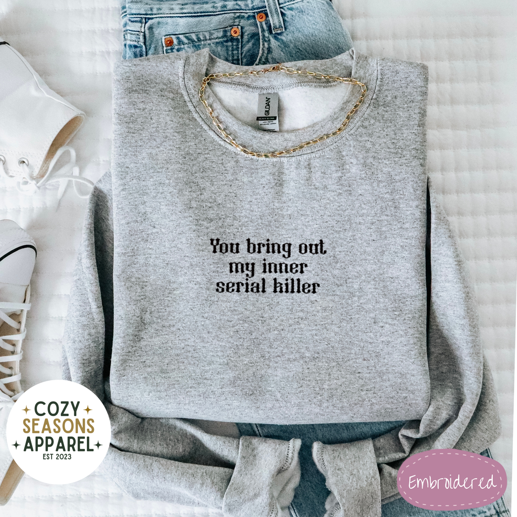 You Bring Out My Inner Serial Killer Sweatshirt