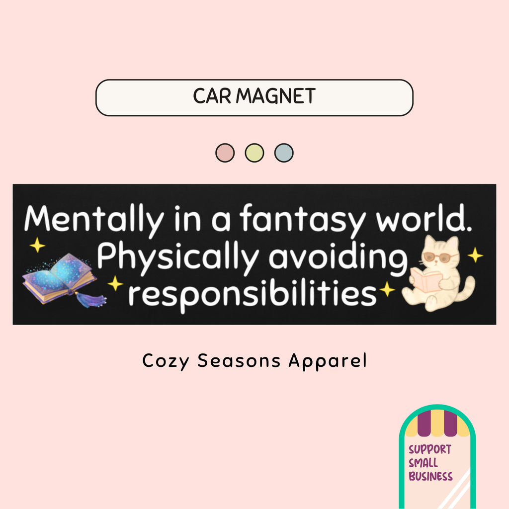 Mentally in a Fantasy World, Physically Avoiding Responsibilities. Fantasy Reader Car Magnet or Sticker, Book Lover Decal, Funny Reader Gift, Introvert Bookish Accessory, Reading Humor Sticker, Cute Literary Magnet